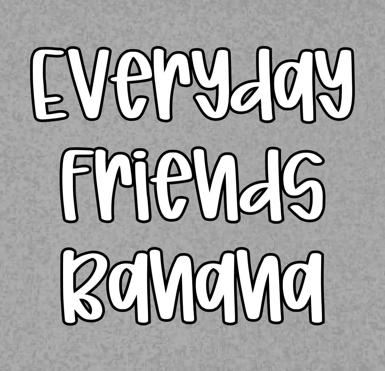 BANANA | EVERYDAY FRIENDS | KID STYLES