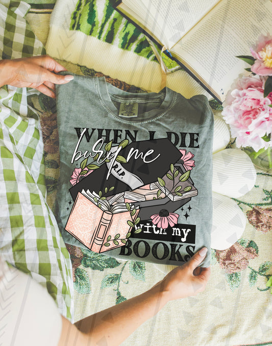 Bury me with my Books - leave shirt color in comments at checkout