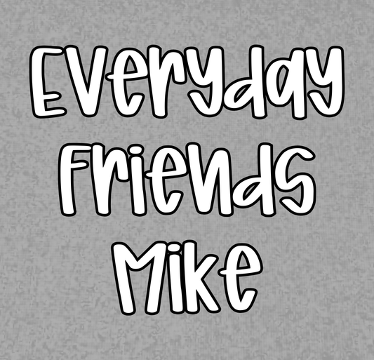 MIKE | EVERYDAY FRIENDS | ADULT STYLES