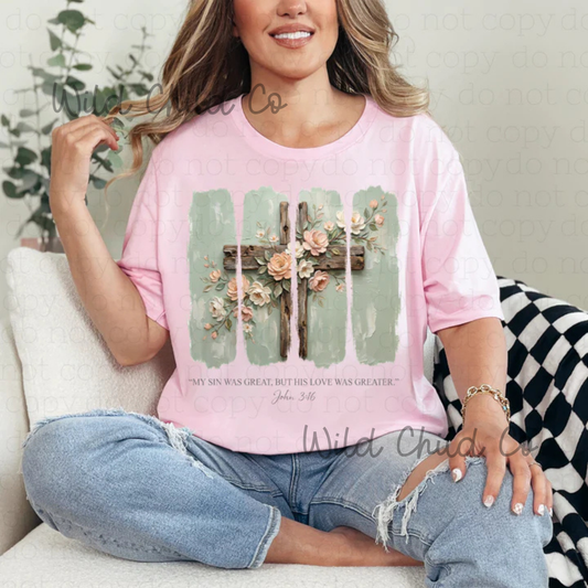 His Love was Greater - leave shirt color in comments at checkout