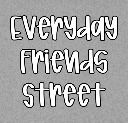 STREET | EVERYDAY FRIENDS | ADULT STYLES