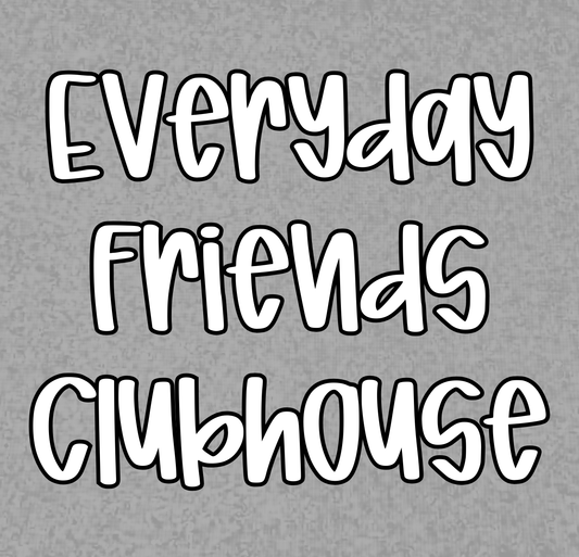 CLUBHOUSE | EVERYDAY FRIENDS | ADULT STYLES