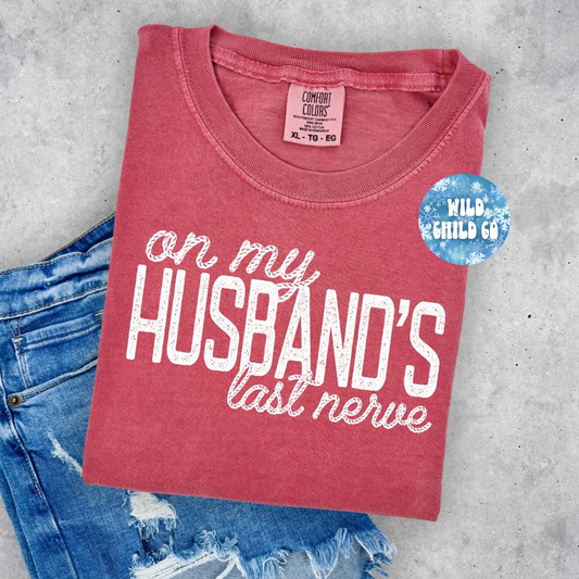 Husbands Last Nerve - leave shirt color in comments at checkout