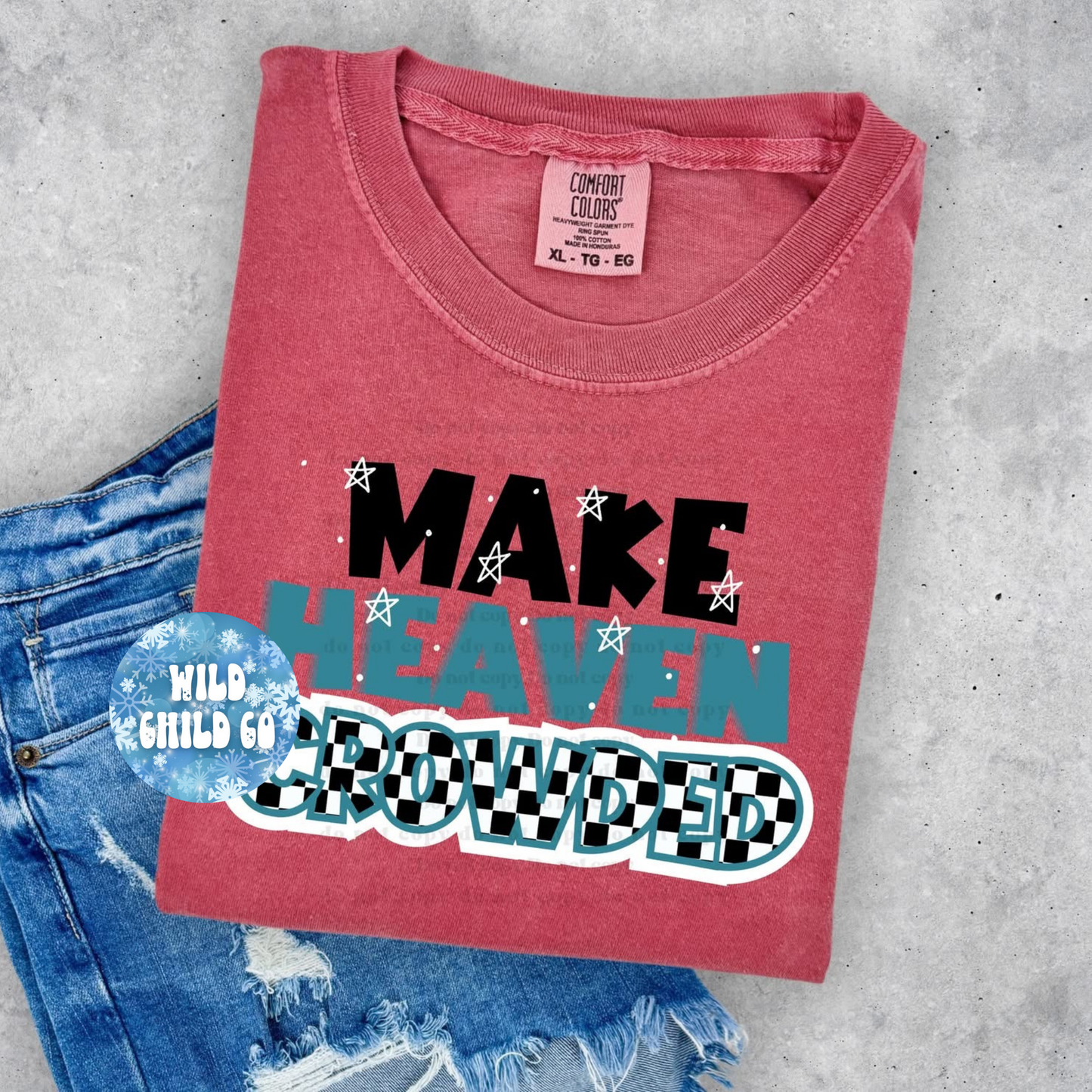 Make Heaven Crowded teal - leave shirt color in comments at checkout