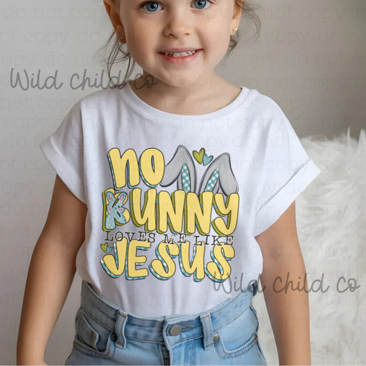 No Bunny loves me like Jesus yellow - leave shirt color in comments at checkout