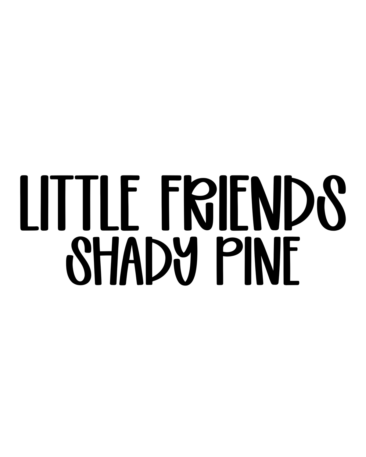 SHADY PINE | LITTLE FRIENDS