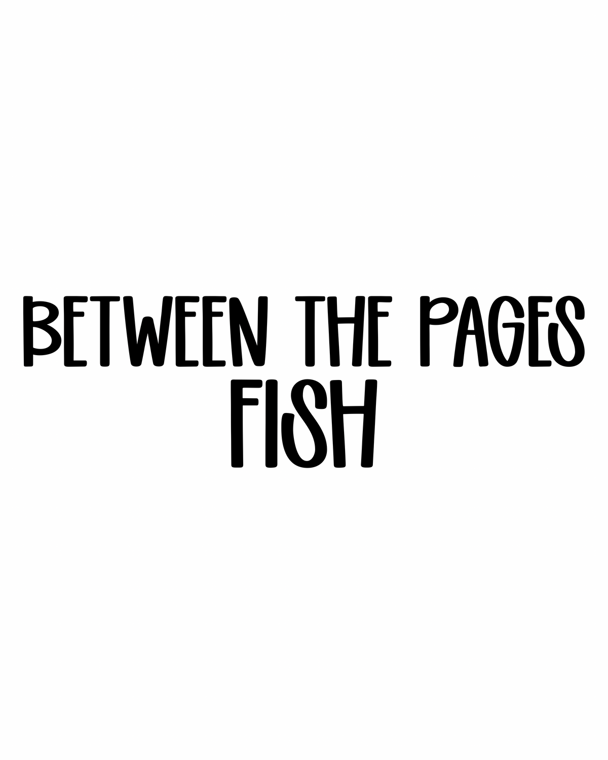 FISH | BETWEEN THE PAGES