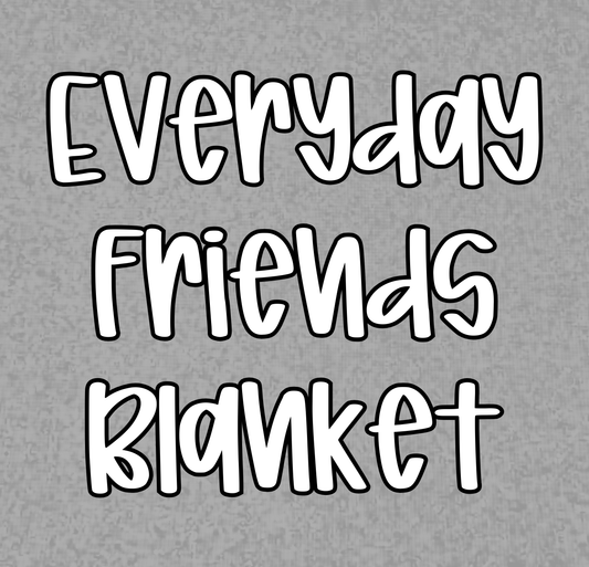EVERYDAY FRIENDS BLANKETS