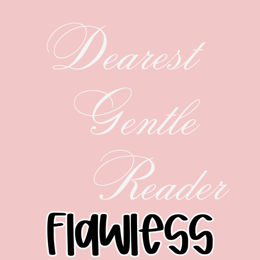 FLAWLESS | DEAREST GENTLE READER