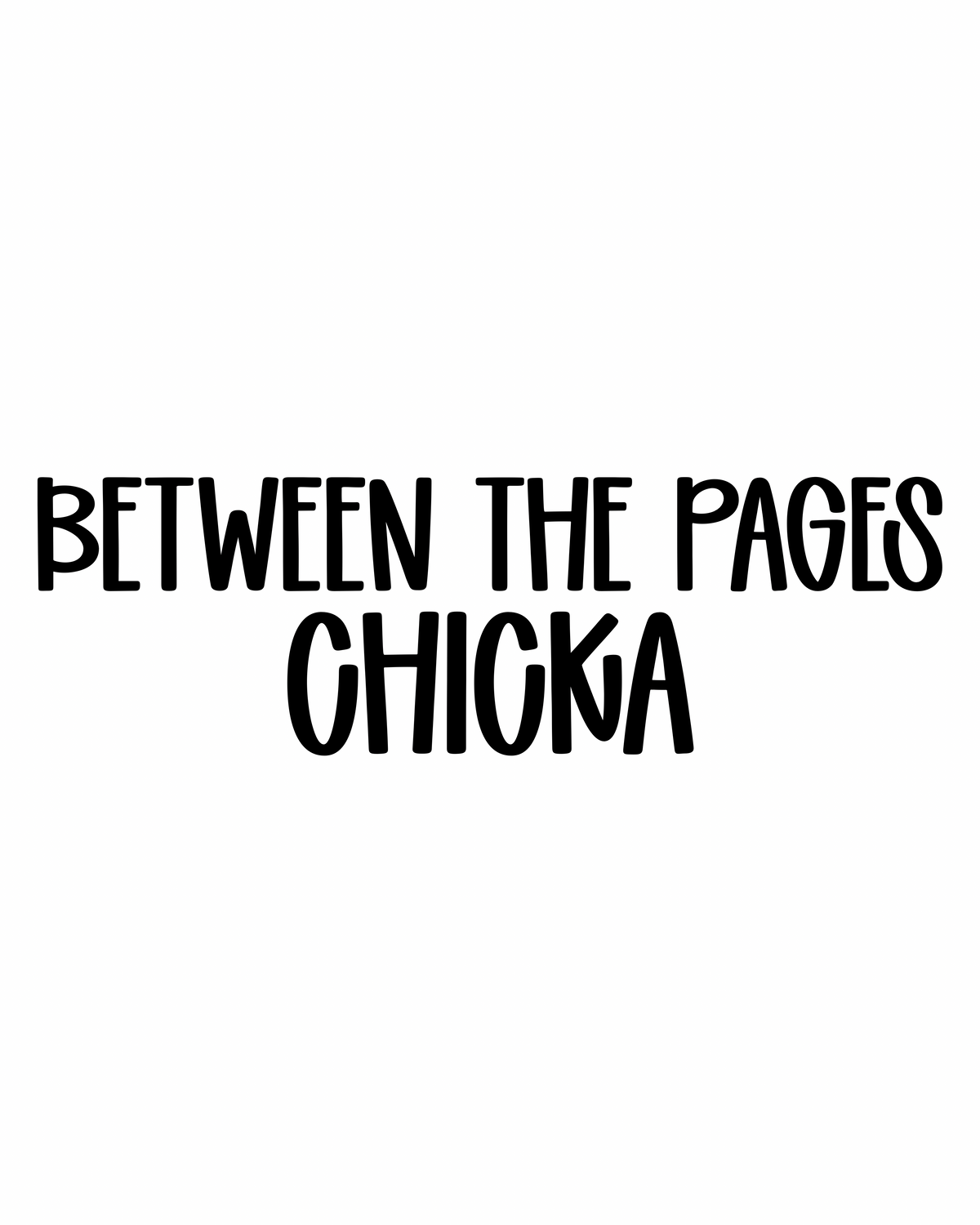 CHICKA | BETWEEN THE PAGES