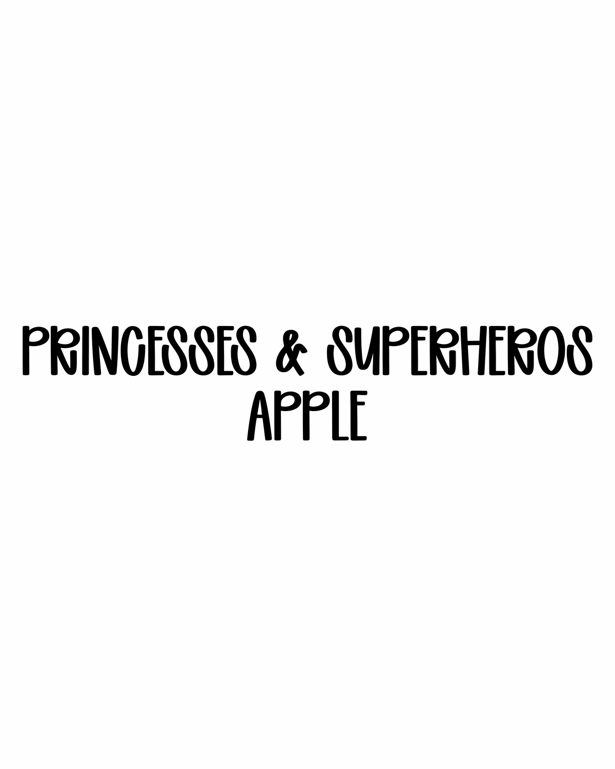 APPLE | PRINCESSES & SUPERHEROES