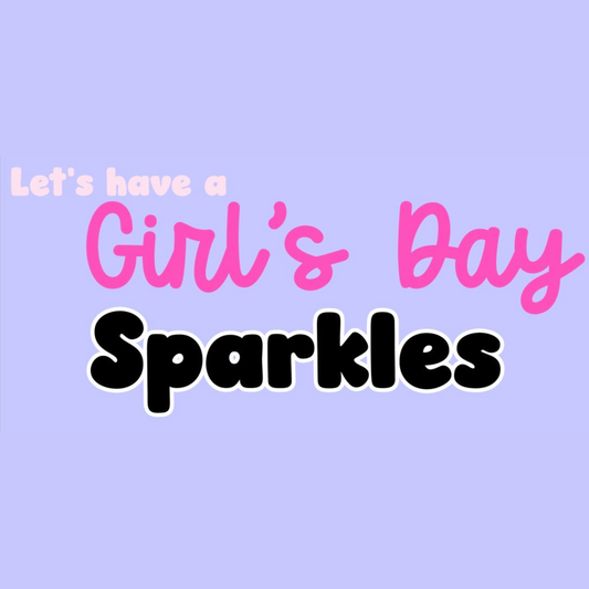 SPARKLES | LET’S HAVE A GIRL’S DAY