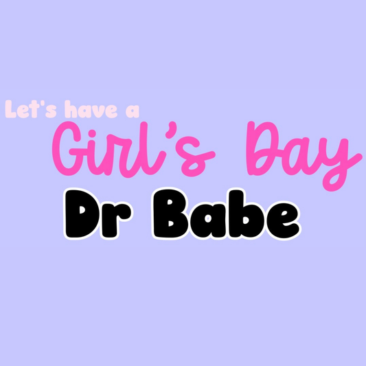 DR BABE | LET’S HAVE A GIRL’S DAY