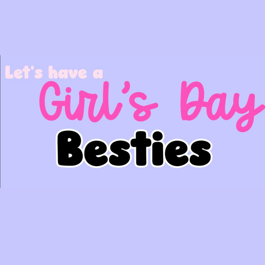 BESTIE | LET’S HAVE A GIRL’S DAY
