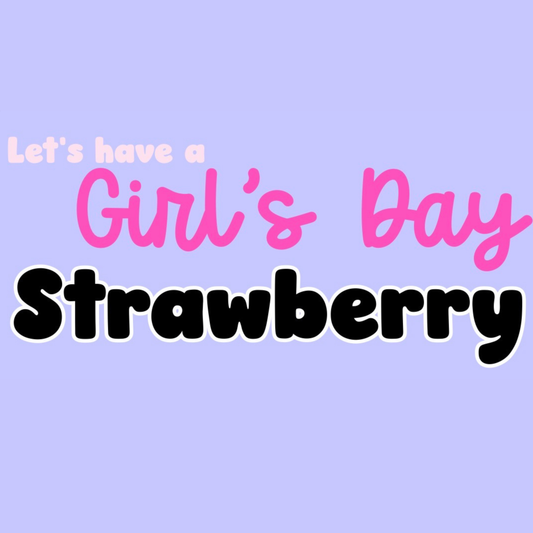 STRAWBERRY | LET’S HAVE A GIRL’S DAY