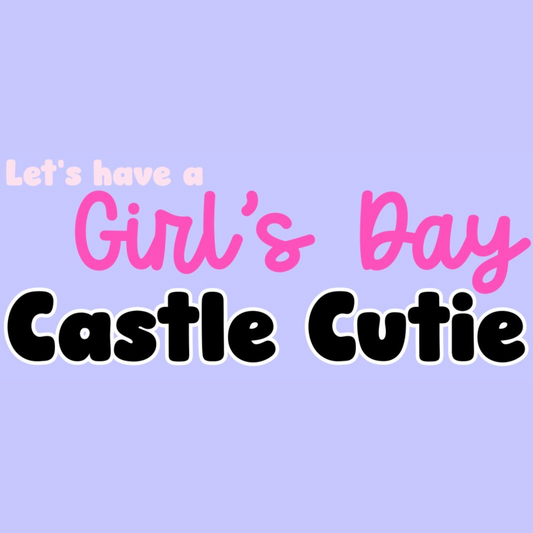 CASTLE CUTIE | LET’S HAVE A GIRL’S DAY