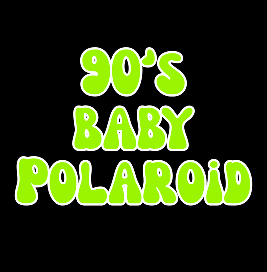 POLAROID | 90’S BABY | ADULT STYLES