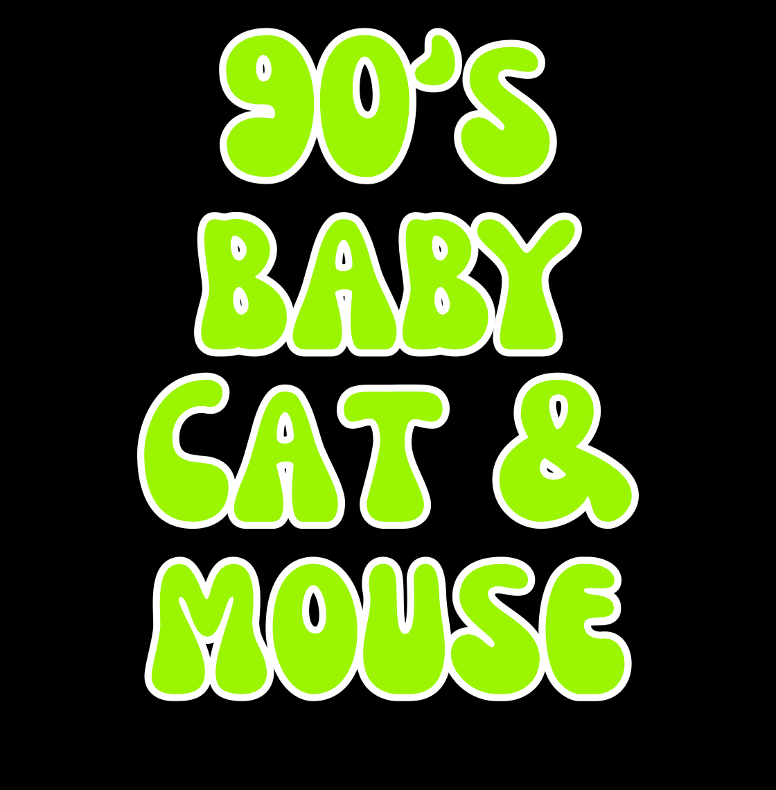 CAT & MOUSE | 90’S BABY | ADULT STYLES