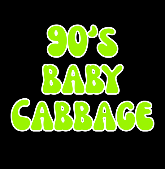 CABBAGE | 90’S BABY | ADULT STYLES